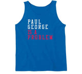 Paul George Is A Problem Los Angeles Basketball Fan V2 T Shirt